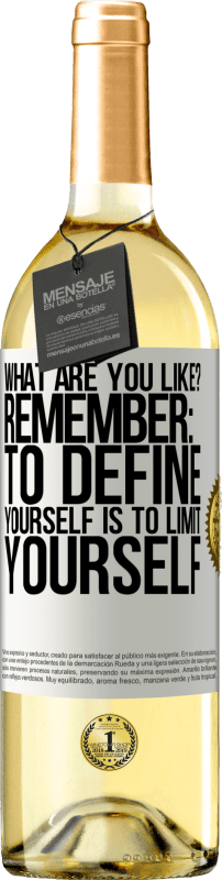 «what are you like? Remember: To define yourself is to limit yourself» WHITE Edition