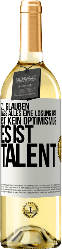 29,95 € Kostenloser Versand | Weißwein WHITE Ausgabe Zu glauben. dass alles eine Lösung hat ist kein Optimismus. Es ist Talent Weißes Etikett. Anpassbares Etikett Junger Wein Ernte 2025 Verdejo