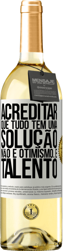 29,95 € Envio grátis | Vinho branco Edição WHITE Acreditar que tudo tem uma solução não é otimismo. Está lento Etiqueta Branca. Etiqueta personalizável Vinho jovem Colheita 2025 Verdejo