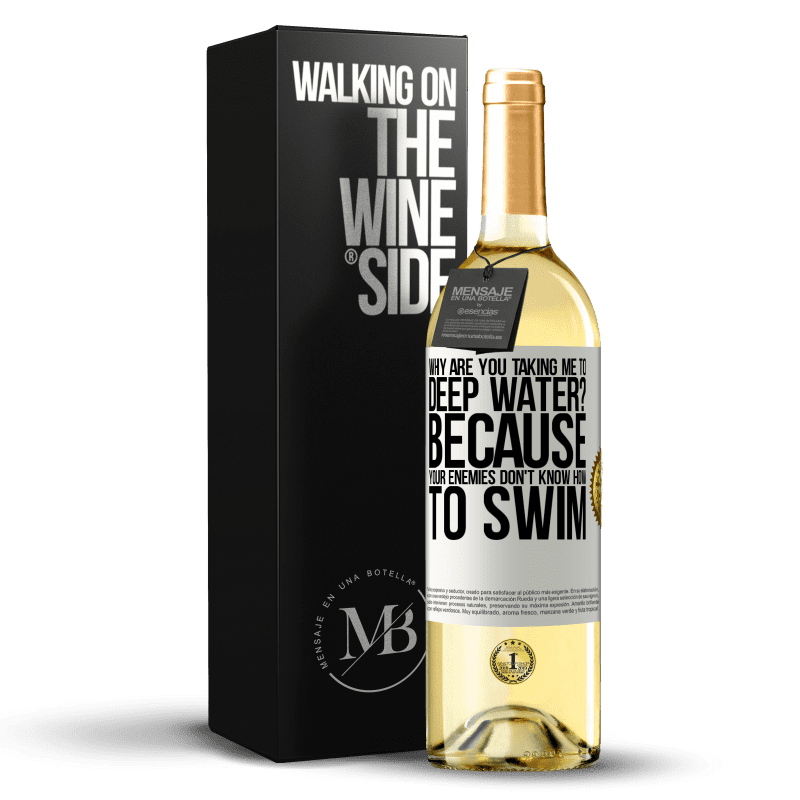 29,95 € Free Shipping | White Wine WHITE Edition why are you taking me to deep water? Because your enemies don't know how to swim White Label. Customizable label Young wine Harvest 2023 Verdejo