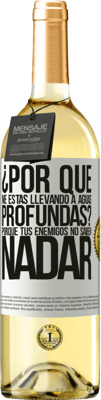 «¿Por qué me estás llevando a aguas profundas? Porque tus enemigos no saben nadar» Edición WHITE