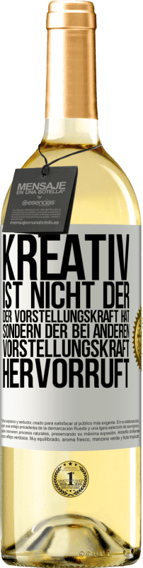 29,95 € | Weißwein WHITE Ausgabe Kreativ ist nicht der, der Vorstellungskraft hat, sondern der bei anderen Vorstellungskraft hervorruft Weißes Etikett. Anpassbares Etikett Junger Wein Ernte 2024 Verdejo