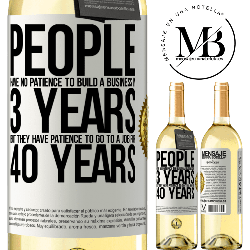 29,95 € Free Shipping | White Wine WHITE Edition People have no patience to build a business in 3 years. But he has patience to go to a job for 40 years White Label. Customizable label Young wine Harvest 2022 Verdejo