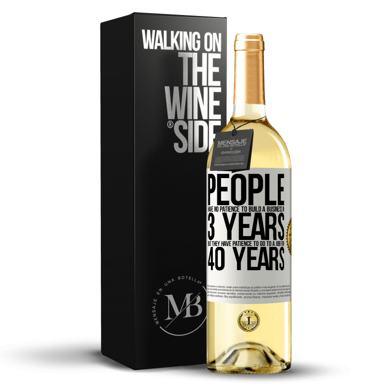 29,95 € Free Shipping | White Wine WHITE Edition People have no patience to build a business in 3 years. But he has patience to go to a job for 40 years White Label. Customizable label Young wine Harvest 2023 Verdejo