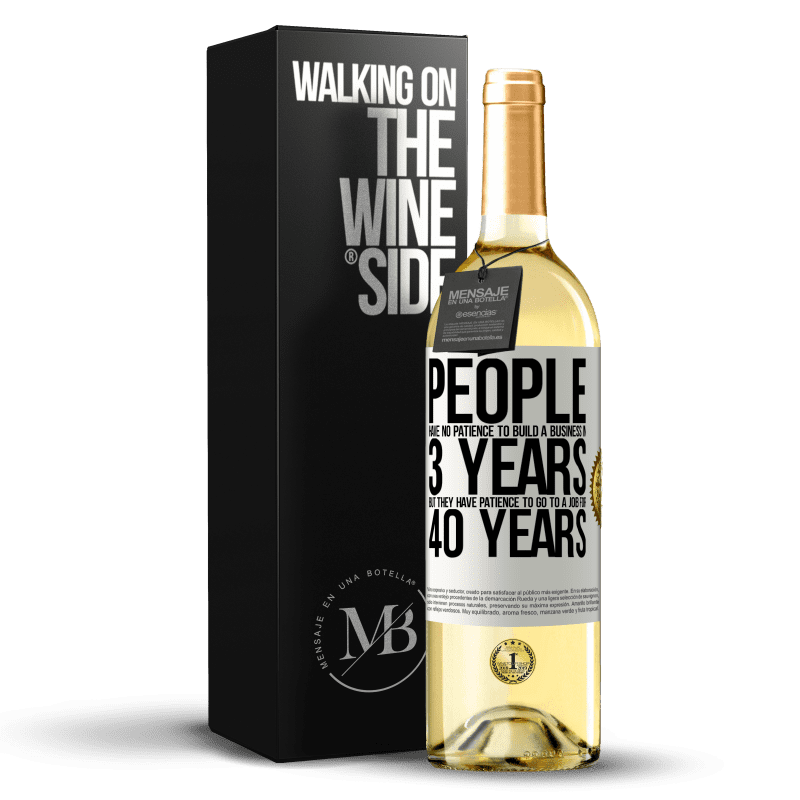 29,95 € Free Shipping | White Wine WHITE Edition People have no patience to build a business in 3 years. But he has patience to go to a job for 40 years White Label. Customizable label Young wine Harvest 2025 Verdejo
