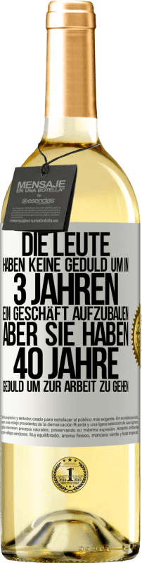 29,95 € Kostenloser Versand | Weißwein WHITE Ausgabe Die Leute haben keine Geduld, um in 3 Jahren ein Geschäft aufzubauen. Aber sie haben 40 Jahre Geduld, um zur Arbeit zu gehen Weißes Etikett. Anpassbares Etikett Junger Wein Ernte 2025 Verdejo