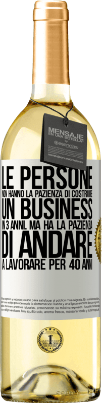 «Le persone non hanno la pazienza di costruire un business in 3 anni. Ma ha la pazienza di andare a lavorare per 40 anni» Edizione WHITE