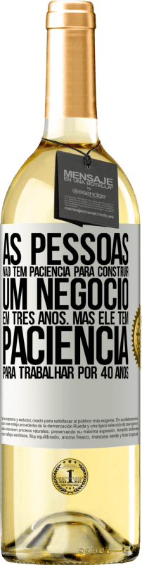 29,95 € | Vinho branco Edição WHITE As pessoas não têm paciência para construir um negócio em três anos. Mas ele tem paciência para trabalhar por 40 anos Etiqueta Branca. Etiqueta personalizável Vinho jovem Colheita 2024 Verdejo