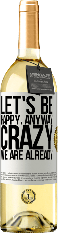 29,95 € | Белое вино Издание WHITE Давайте будем счастливы, всего, сумасшедшие мы уже Белая этикетка. Настраиваемая этикетка Молодое вино Урожай 2023 Verdejo