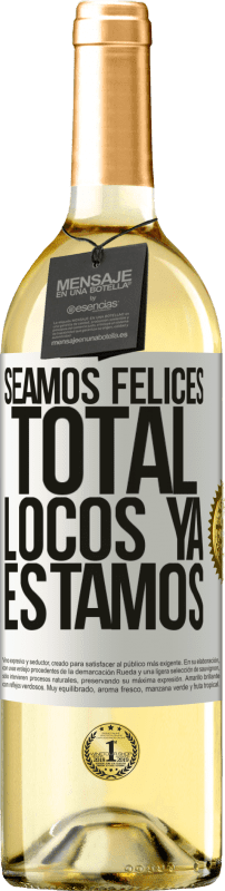 29,95 € | Vino Blanco Edición WHITE Seamos felices, total, locos ya estamos Etiqueta Blanca. Etiqueta personalizable Vino joven Cosecha 2023 Verdejo
