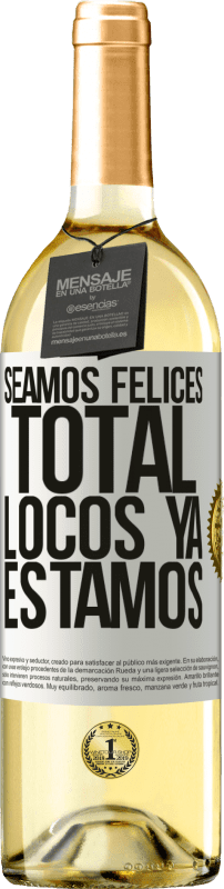 29,95 € | Vino Blanco Edición WHITE Seamos felices, total, locos ya estamos Etiqueta Blanca. Etiqueta personalizable Vino joven Cosecha 2024 Verdejo