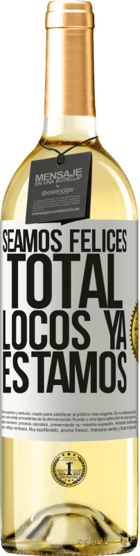 29,95 € | Vino Blanco Edición WHITE Seamos felices, total, locos ya estamos Etiqueta Blanca. Etiqueta personalizable Vino joven Cosecha 2025 Verdejo