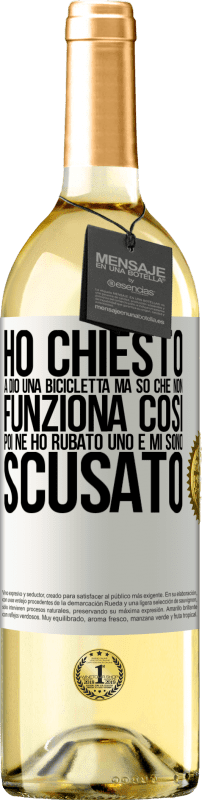 29,95 € | Vino bianco Edizione WHITE Ho chiesto a Dio una bicicletta, ma so che non funziona così. Poi ne ho rubato uno e mi sono scusato Etichetta Bianca. Etichetta personalizzabile Vino giovane Raccogliere 2025 Verdejo