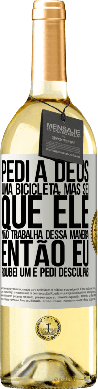 29,95 € | Vinho branco Edição WHITE Pedi a Deus uma bicicleta, mas sei que Ele não trabalha dessa maneira. Então eu roubei um e pedi desculpas Etiqueta Branca. Etiqueta personalizável Vinho jovem Colheita 2024 Verdejo