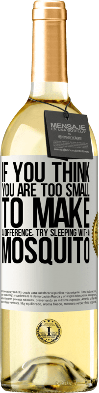 29,95 € | White Wine WHITE Edition If you think you are too small to make a difference, try sleeping with a mosquito White Label. Customizable label Young wine Harvest 2024 Verdejo