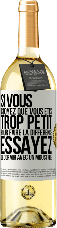 29,95 € | Vin blanc Édition WHITE Si vous croyez que vous êtes trop petit pour faire la différence, essayez de dormir avec un moustique Étiquette Blanche. Étiquette personnalisable Vin jeune Récolte 2023 Verdejo