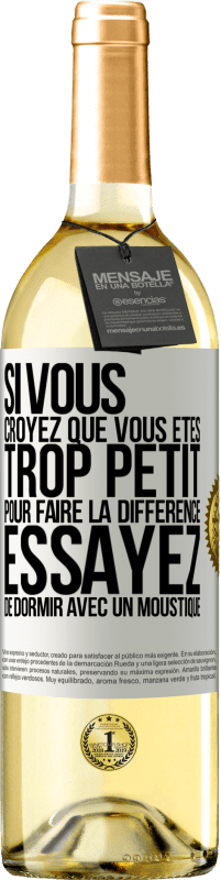 29,95 € | Vin blanc Édition WHITE Si vous croyez que vous êtes trop petit pour faire la différence, essayez de dormir avec un moustique Étiquette Blanche. Étiquette personnalisable Vin jeune Récolte 2025 Verdejo
