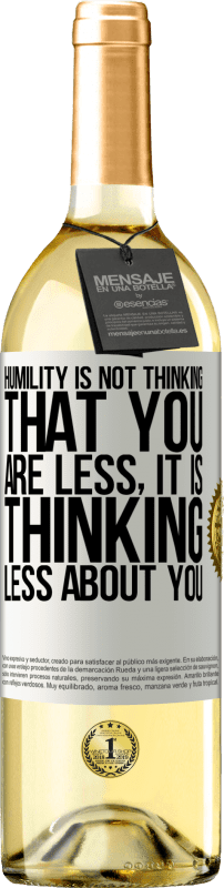 29,95 € | White Wine WHITE Edition Humility is not thinking that you are less, it is thinking less about you White Label. Customizable label Young wine Harvest 2024 Verdejo