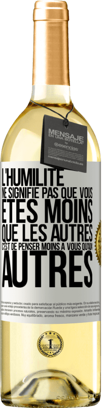 29,95 € | Vin blanc Édition WHITE L'humilité ne signifie pas que vous êtes moins que les autres, c'est de penser moins à vous qu'aux autres Étiquette Blanche. Étiquette personnalisable Vin jeune Récolte 2024 Verdejo