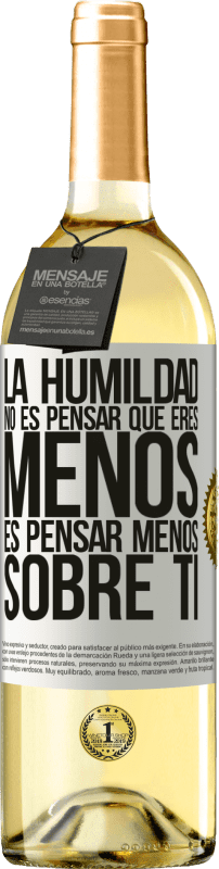29,95 € Envío gratis | Vino Blanco Edición WHITE La humildad no es pensar que eres menos, es pensar menos sobre ti Etiqueta Blanca. Etiqueta personalizable Vino joven Cosecha 2025 Verdejo
