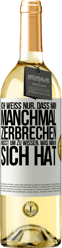 29,95 € Kostenloser Versand | Weißwein WHITE Ausgabe Ich weiß nur, dass man manchmal zerbrechen musst, um zu wissen, was man in sich hat Weißes Etikett. Anpassbares Etikett Junger Wein Ernte 2024 Verdejo