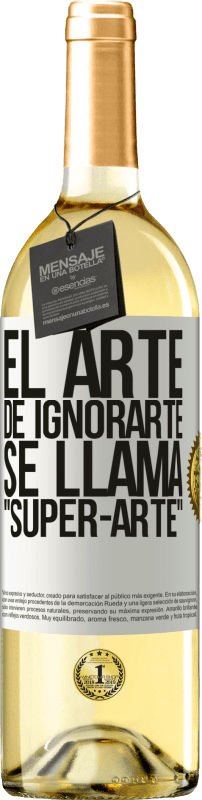 29,95 € Envío gratis | Vino Blanco Edición WHITE El arte de ignorarte se llama Super-arte Etiqueta Blanca. Etiqueta personalizable Vino joven Cosecha 2023 Verdejo