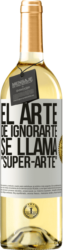 «El arte de ignorarte se llama Super-arte» Edición WHITE