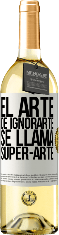 29,95 € | Vino bianco Edizione WHITE El arte de ignorarte se llama Super-arte Etichetta Bianca. Etichetta personalizzabile Vino giovane Raccogliere 2023 Verdejo