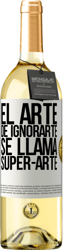 «El arte de ignorarte se llama Super-arte» Edição WHITE