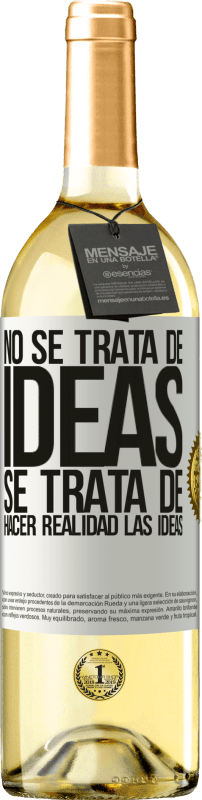 «No se trata de ideas. Se trata de hacer realidad las ideas» Edición WHITE