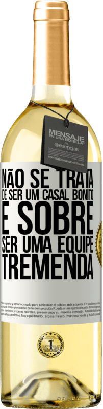 29,95 € Envio grátis | Vinho branco Edição WHITE Não se trata de ser um casal bonito. É sobre ser uma equipe tremenda Etiqueta Branca. Etiqueta personalizável Vinho jovem Colheita 2023 Verdejo