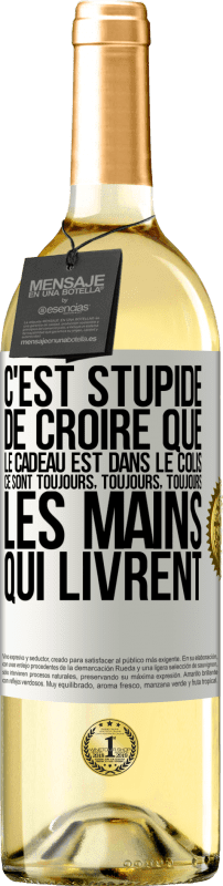 Envoi gratuit | Vin blanc Édition WHITE C'est stupide de croire que le cadeau est dans le colis. Ce sont toujours, toujours, toujours les mains qui livrent Étiquette Blanche. Étiquette personnalisable Vin jeune Récolte 2023 Verdejo