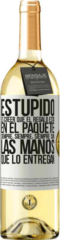 29,95 € | Vino Blanco Edición WHITE Estúpido es creer que el regalo está en el paquete. Siempre, siempre, siempre son las manos que lo entregan Etiqueta Blanca. Etiqueta personalizable Vino joven Cosecha 2024 Verdejo