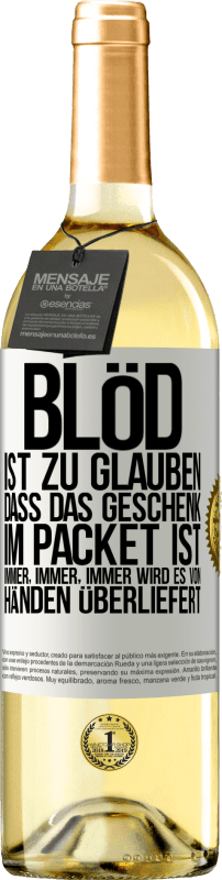 Kostenloser Versand | Weißwein WHITE Ausgabe Blöd ist zu glauben, dass das Geschenk im Packet ist. Immer, immer, immer wird es von Händen überliefert Weißes Etikett. Anpassbares Etikett Junger Wein Ernte 2023 Verdejo