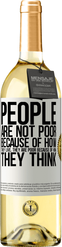 29,95 € | Белое вино Издание WHITE Люди не бедны из-за того, как они живут. Он беден из-за того, как он думает Белая этикетка. Настраиваемая этикетка Молодое вино Урожай 2023 Verdejo