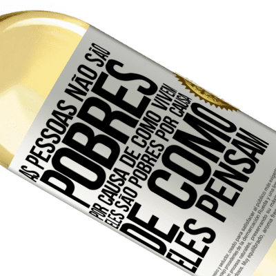 Expressões Únicas e Pessoais. «As pessoas não são pobres por causa de como vivem. Ele é pobre por causa de como ele pensa» Edição WHITE