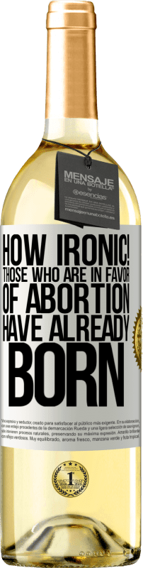 29,95 € | Белое вино Издание WHITE Какая ирония! Те, кто за аборт, уже родились Белая этикетка. Настраиваемая этикетка Молодое вино Урожай 2023 Verdejo