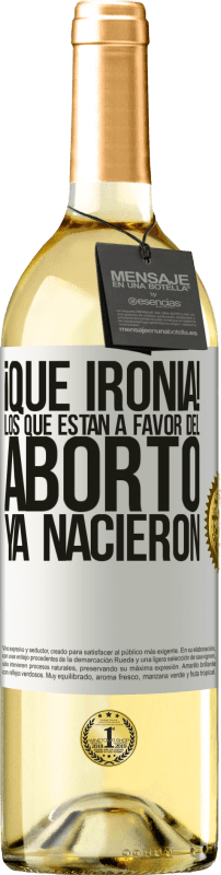 29,95 € | Vino Blanco Edición WHITE ¡Qué ironía! Los que están a favor del aborto ya nacieron Etiqueta Blanca. Etiqueta personalizable Vino joven Cosecha 2023 Verdejo