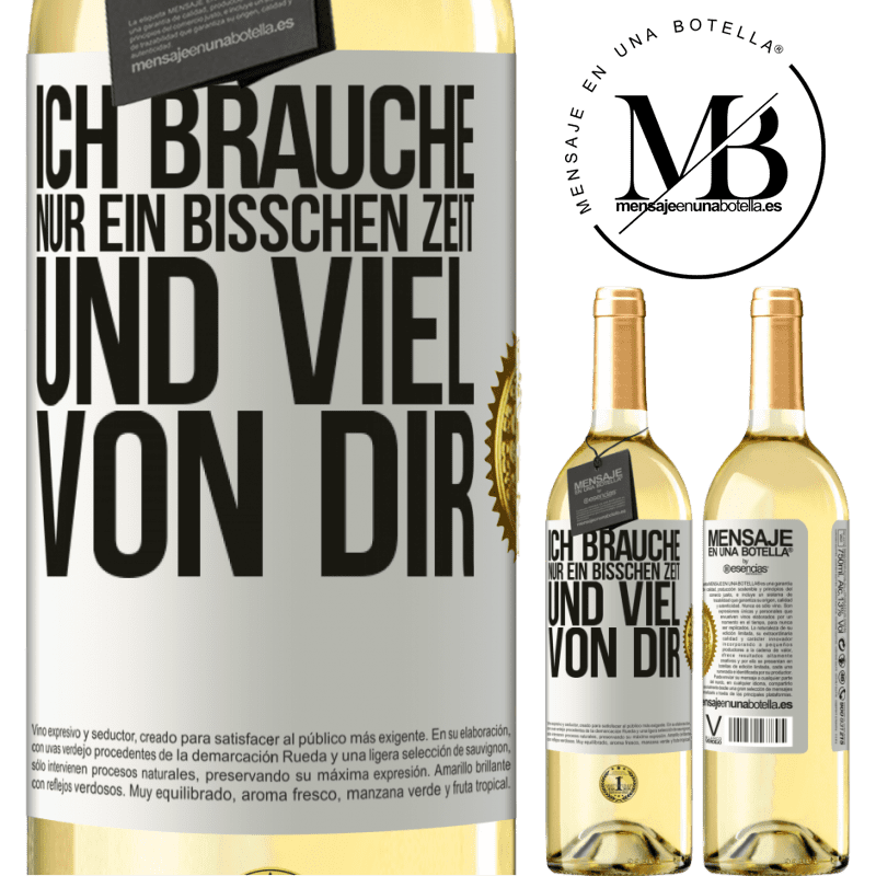 29,95 € Kostenloser Versand | Weißwein WHITE Ausgabe Ich brauche nur ein bisschen Zeit und viel von dir Weißes Etikett. Anpassbares Etikett Junger Wein Ernte 2023 Verdejo