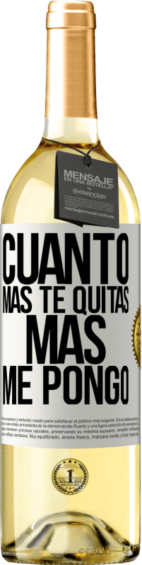 29,95 € | Vino Blanco Edición WHITE Cuanto más te quitas, más me pongo Etiqueta Blanca. Etiqueta personalizable Vino joven Cosecha 2023 Verdejo