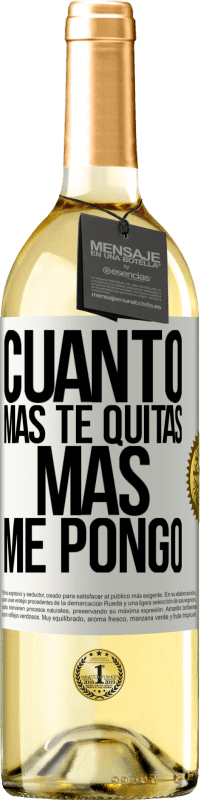 Envío gratis | Vino Blanco Edición WHITE Cuanto más te quitas, más me pongo Etiqueta Blanca. Etiqueta personalizable Vino joven Cosecha 2023 Verdejo