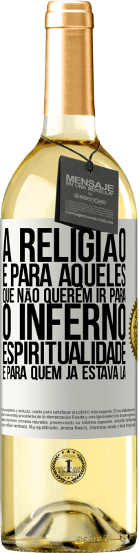 «A religião é para aqueles que não querem ir para o inferno. Espiritualidade é para quem já estava lá» Edição WHITE