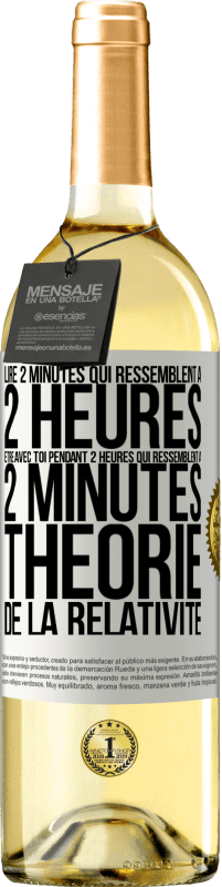 «Lire 2 minutes qui ressemblent à 2 heures. Être avec toi pendant 2 heures qui ressemblent à 2 minutes. Théorie de la relativité» Édition WHITE