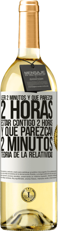 29,95 € | Vino Blanco Edición WHITE Leer 2 minutos y que parezcan 2 horas. Estar contigo 2 horas y que parezcan 2 minutos. Teoría de la Relatividad Etiqueta Blanca. Etiqueta personalizable Vino joven Cosecha 2024 Verdejo