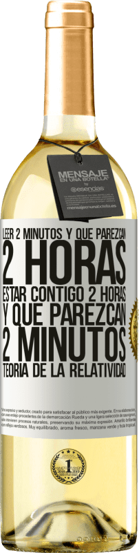 «Leer 2 minutos y que parezcan 2 horas. Estar contigo 2 horas y que parezcan 2 minutos. Teoría de la Relatividad» Edición WHITE