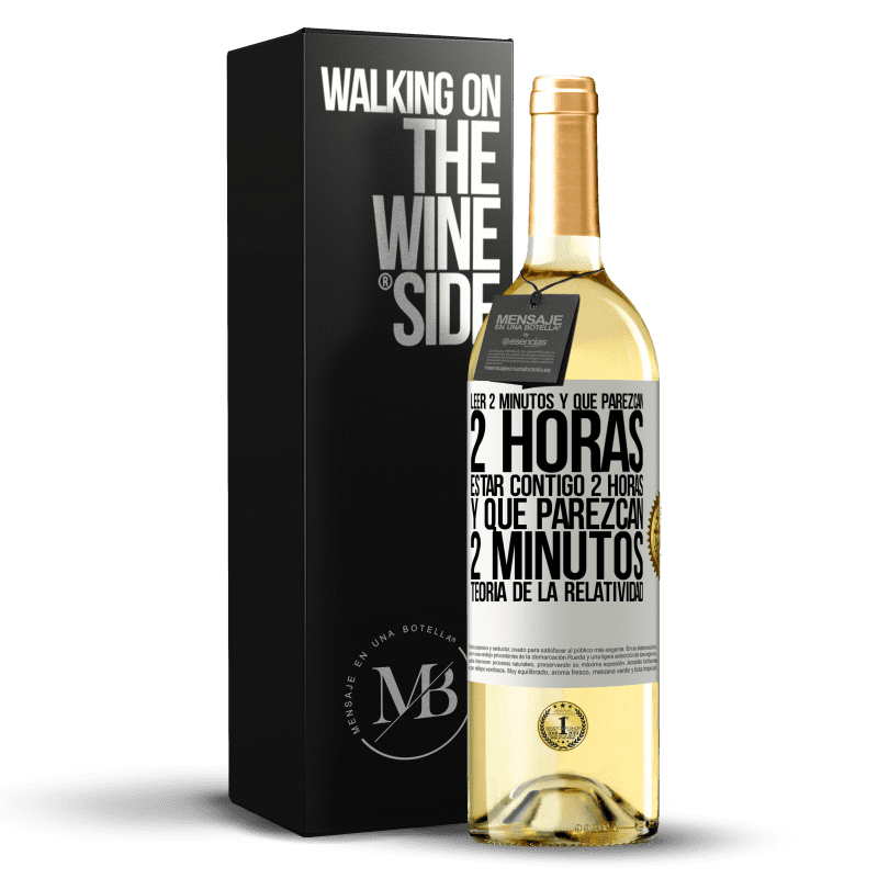 29,95 € Envío gratis | Vino Blanco Edición WHITE Leer 2 minutos y que parezcan 2 horas. Estar contigo 2 horas y que parezcan 2 minutos. Teoría de la Relatividad Etiqueta Blanca. Etiqueta personalizable Vino joven Cosecha 2025 Verdejo
