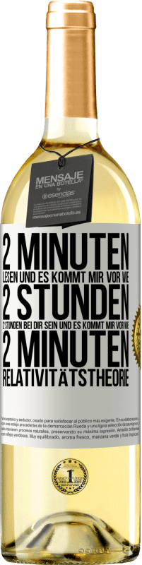 29,95 € | Weißwein WHITE Ausgabe 2 Minuten lesen und es kommt mir vor wie 2 Stunden. 2 Stunden bei dir sein und es kommt mir vor wie 2 Minuten. Relativitätstheor Weißes Etikett. Anpassbares Etikett Junger Wein Ernte 2024 Verdejo