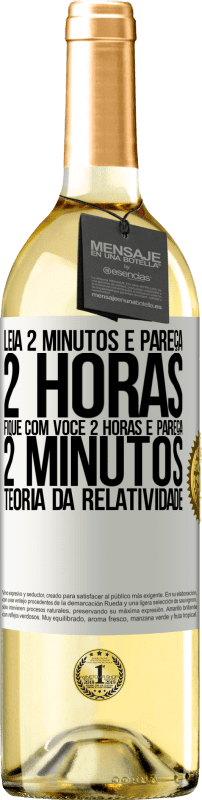 «Leia 2 minutos e pareça 2 horas. Fique com você 2 horas e pareça 2 minutos. Teoria da relatividade» Edição WHITE