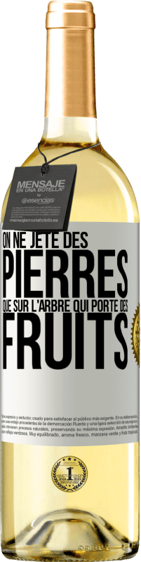 «On ne jète des pierres que sur l'arbre qui porte des fruits» Édition WHITE