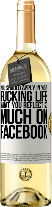 «You should apply in your fucking life, what you reflect so much on Facebook» WHITE Edition